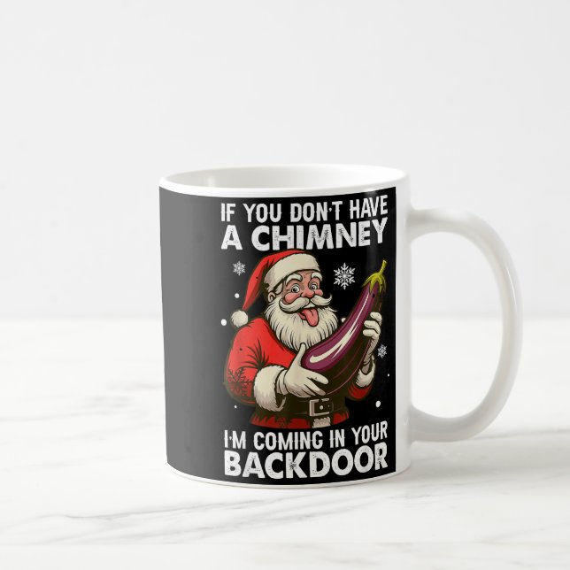If You Don't Have A Chimney Im Coming In Your Back Coffee Mug (Right)