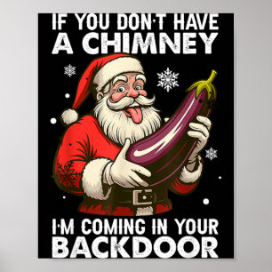 If You Don't Have A Chimney Im Coming In Your Back Poster