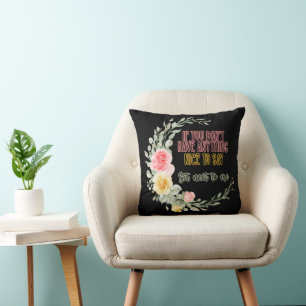 If You Don't Have Anything Nice To Say Sit Next To Cushion