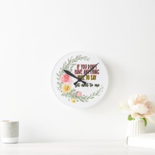 If You Don't Have Anything Nice To Say Sit Next To Round Clock