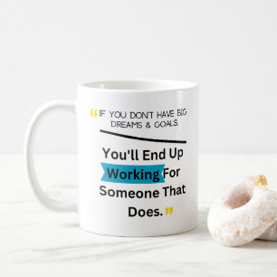 If You Don't Have Big Dreams And Goals Design Coffee Mug