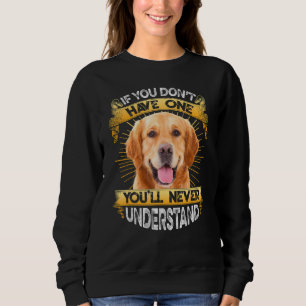 If You Don't Have One Golden Retriever Funny Sweatshirt