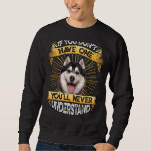 If You Don't Have One Siberian Husky Funny Sweatshirt