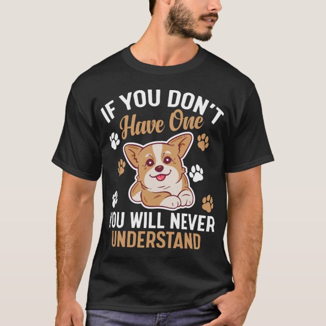 if you don't have one you will never understand T-Shirt (Front)