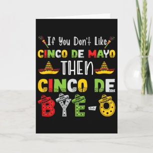 If You Don't Like Cinco De Mayo Then Cinco De Bye- Card