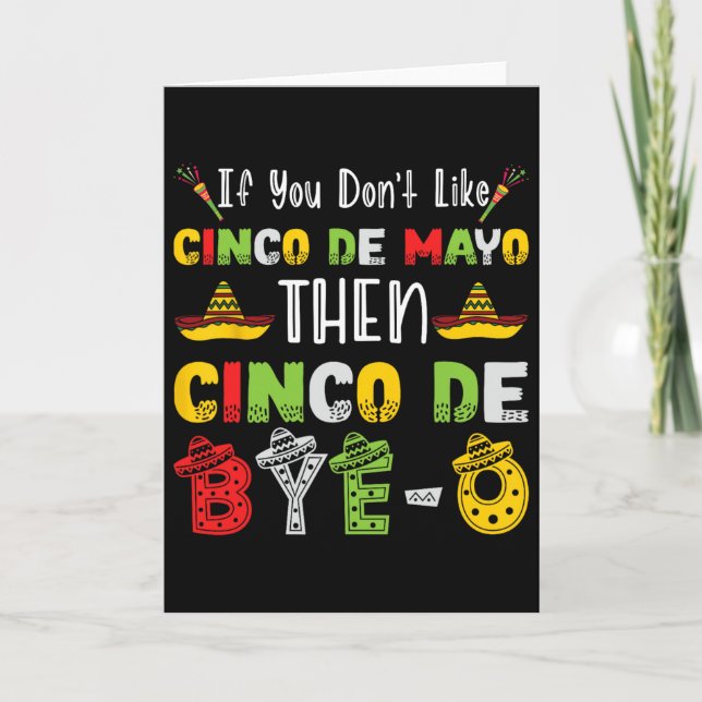 If You Don't Like Cinco De Mayo Then Cinco De Bye- Card (Front)