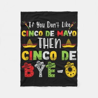 If You Don't Like Cinco De Mayo Then Cinco De Bye- Fleece Blanket