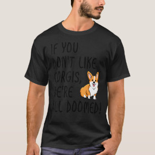 If You Don't Like Corgis We're All Doomed Corgi M T-Shirt