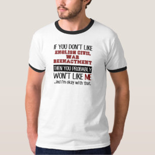 If You Don't Like English Civil War Reenactment T-Shirt