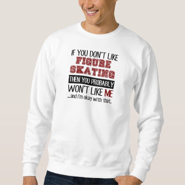 If You Don't Like Figure Skating Cool Sweatshirt (Front)