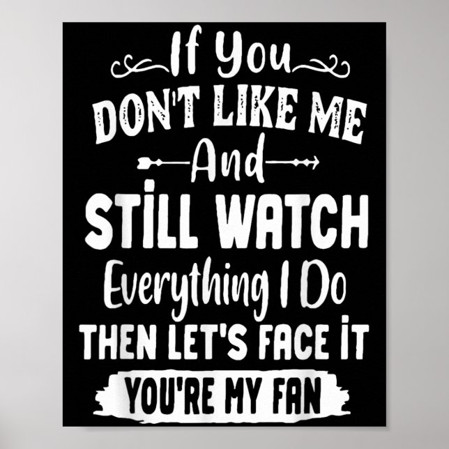 If You Don't Like Me And Still Watch Everything I  Poster (Front)