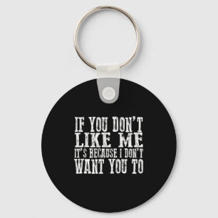 If You Don't Like Me, It's Because I Don't Want Yo Key Ring