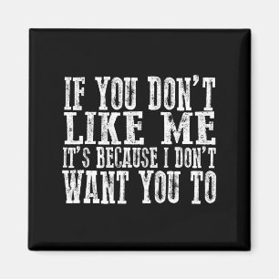 If You Don't Like Me, It's Because I Don't Want Yo Magnet