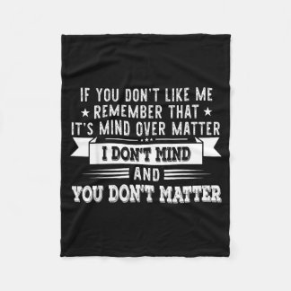If You Dont Like Me Remember That Its Mind Over Fleece Blanket