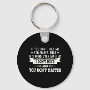 If You Dont Like Me Remember That Its Mind Over Key Ring