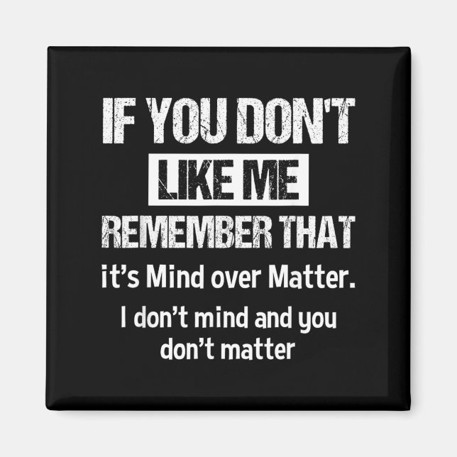 If You Dont Like Me Remember That Its Mind Over Magnet (Front)