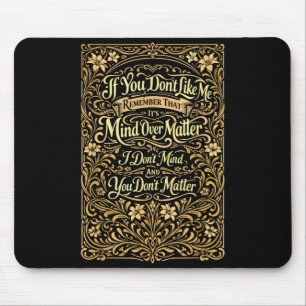 If You Dont Like Me Remember that Its Mind Over Mouse Pad