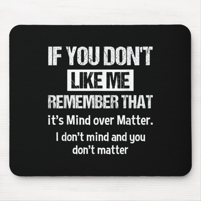 If You Don't Like Me Remember That It's Mind Over  Mouse Pad (Front)