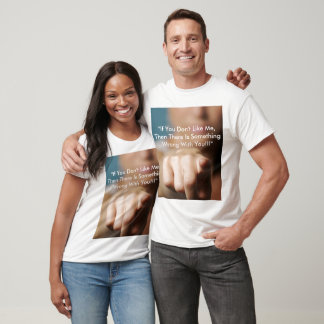 "If You Don't Like Me, Then... T-Shirt