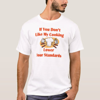 If You Don't Like My Cooking Lower Your Standards T-Shirt