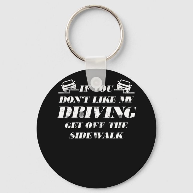 If You Dont Like My Driving Get Off The Sidewalk Key Ring (Front)