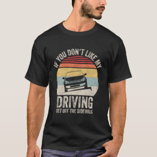 If You Don'T Like My Driving Get Off The Sidewalk T-Shirt