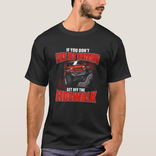 If You Don't Like My Driving Get Off The Sidewalk T-Shirt (Front)