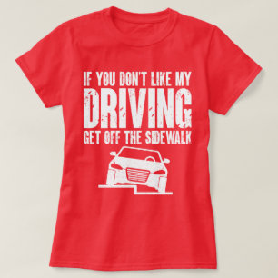 If You Don't Like My Driving Get Off The Sidewalk T-Shirt