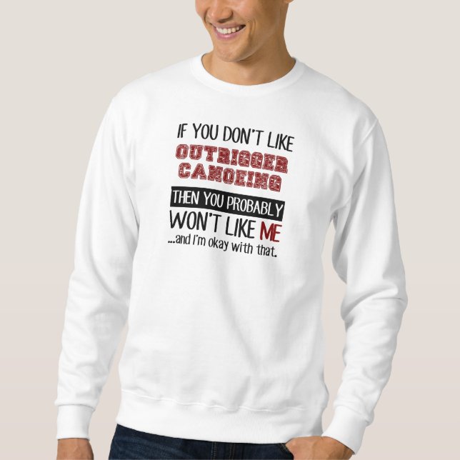 If You Don't Like Outrigger Canoeing Cool Sweatshirt (Front)