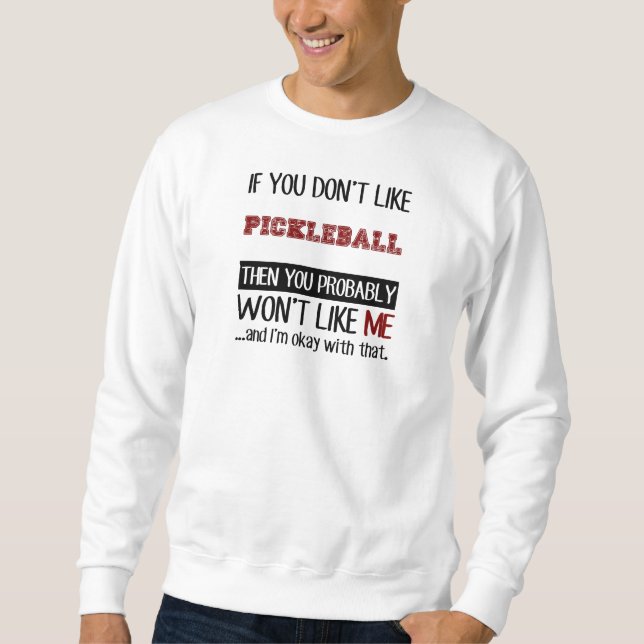 If You Don't Like Pickleball Cool Sweatshirt (Front)
