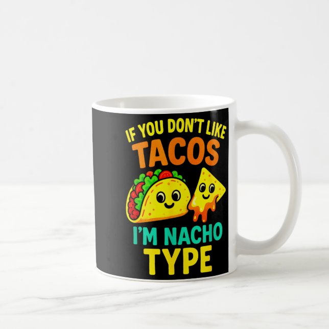 If You Don't Like Tacos - Funny Cinco Taco Sayings Coffee Mug (Right)