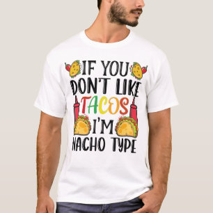 If You Don't Like Tacos I am Nacho Type Taco Lover T-Shirt