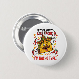 If You Don't Like Tacos I'm Nacho Type 6 Cm Round Badge