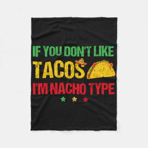 If You Don't Like Tacos I'm Nacho Type Cinco De Ma Fleece Blanket
