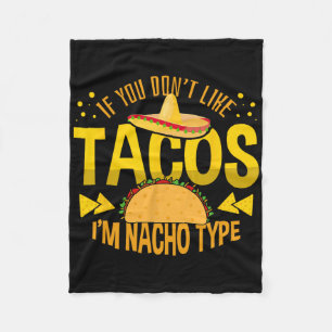 If You Don't Like Tacos I'm Nacho Type Cinco De Ma Fleece Blanket