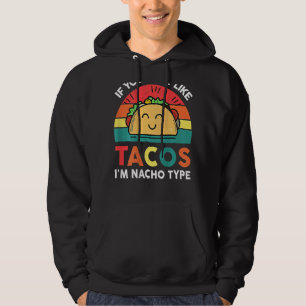 If You Don't Like Tacos I'm Nacho Type Cinco De Ma Hoodie