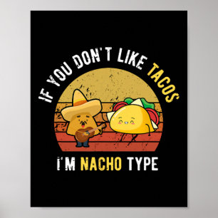 If You Don't Like Tacos I'm Nacho Type Cinco De Ma Poster