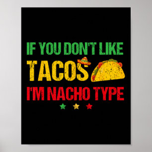 If You Don't Like Tacos I'm Nacho Type Cinco De Ma Poster