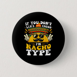 If You Don't Like Tacos I'm Nacho Type Funny Cinco 6 Cm Round Badge