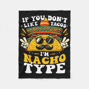 If You Don't Like Tacos I'm Nacho Type Funny Cinco Fleece Blanket