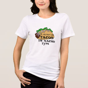 if you dont like tacos i'm nacho type funny texmex Tri-Blend shirt