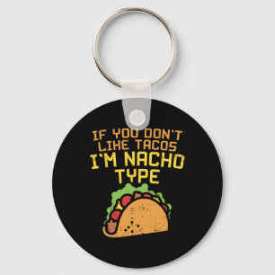 If You Dont Like Tacos Im Nacho Type Shirt Funny T Key Ring
