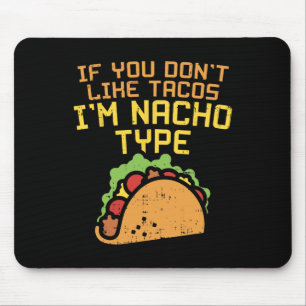 If You Dont Like Tacos Im Nacho Type Shirt Funny T Mouse Pad