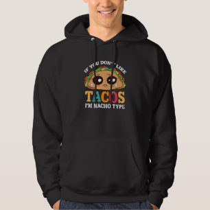 If You Don't Like Tacos I'm Nacho Type  Taco Hoodie