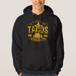 If You Don't Like Tacos I'm Nacho Type Tacos  Hoodie