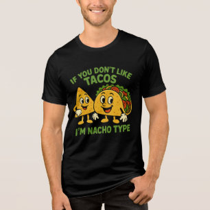 If You Don't Like Tacos I'm Nacho Type Tri-Blend Shirt