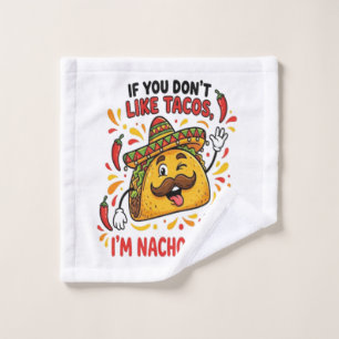 If You Don't Like Tacos I'm Nacho Type Wash Cloth