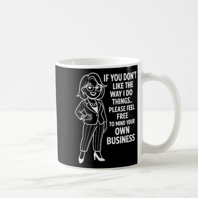 If You Don't Like The Way I Do Things Please Feel  Coffee Mug (Right)