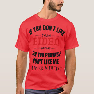 If You Dont Like Then You Probably Wont Like MeAnd T-Shirt