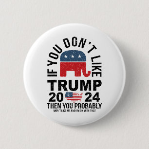 If You Don't Like Trump 2024 Then You Probly Eleph 6 Cm Round Badge